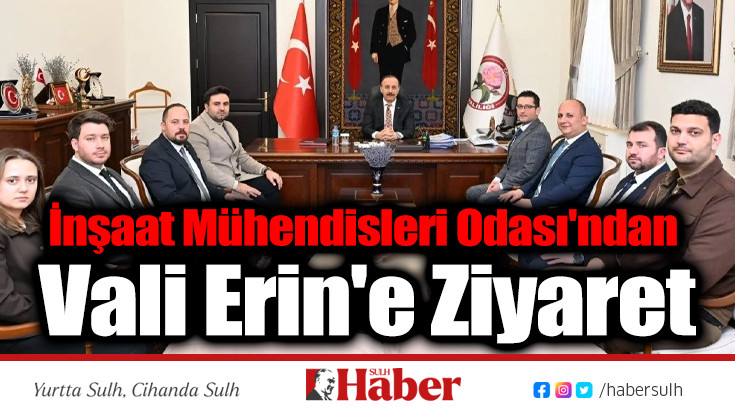 İnşaat Mühendisleri Odası'ndan Vali Erin'e Ziyaret