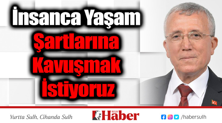 İnsanca Yaşam Şartlarına Kavuşmak İstiyoruz