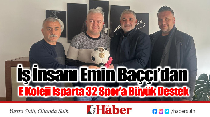 İş İnsanı Emin Baççı’dan E Koleji Isparta 32 Spor’a Büyük Destek