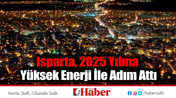 Isparta, 2025 Yılına Yüksek Enerji İle Adım Attı