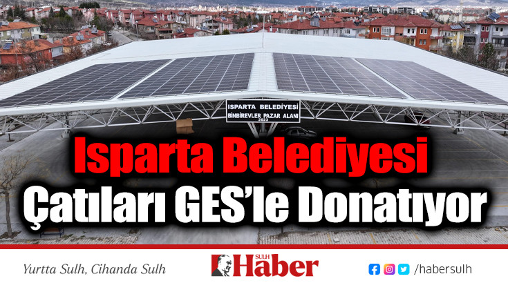 Isparta Belediyesi Çatıları GES’le Donatıyor