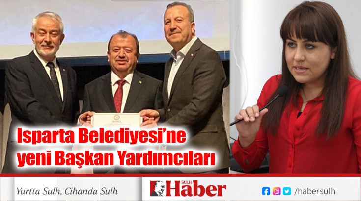 Isparta Belediyesi’ne  yeni Başkan Yardımcıları