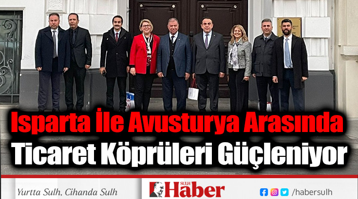 Isparta İle Avusturya Arasında  Ticaret Köprüleri Güçleniyor