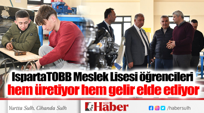 ISPARTA TOBB Meslek Lisesi öğrencileri hem üretiyor hem gelir elde ediyor