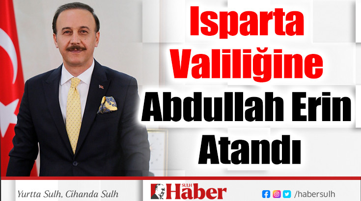 Isparta Valiliğine Abdullah Erin Atandı