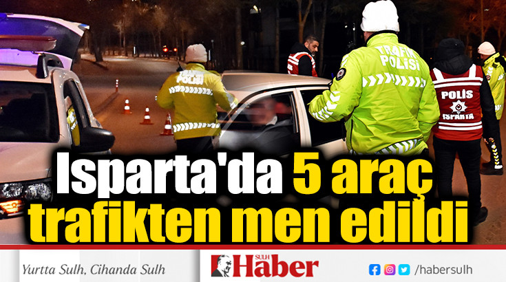 Isparta'da 5 araç trafikten men edildi