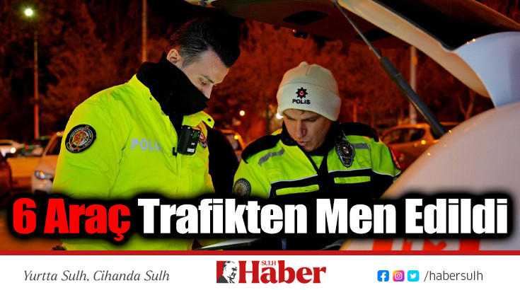 Isparta'da 6 Araç Trafikten Men Edildi