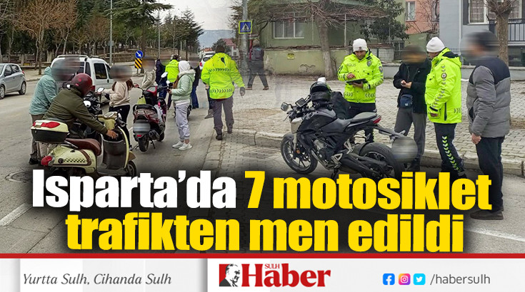 Isparta’da 7 motosiklet trafikten men edildi