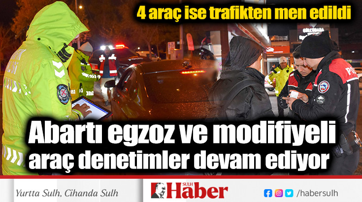 Isparta’da abartı egzoz ve modifiyeli araç denetimler devam ediyor