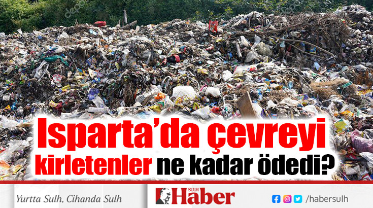 Isparta’da çevreyi kirletenler ne kadar ödedi?