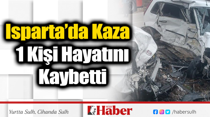 Isparta’da Kaza: 1 Kişi Hayatını Kaybetti