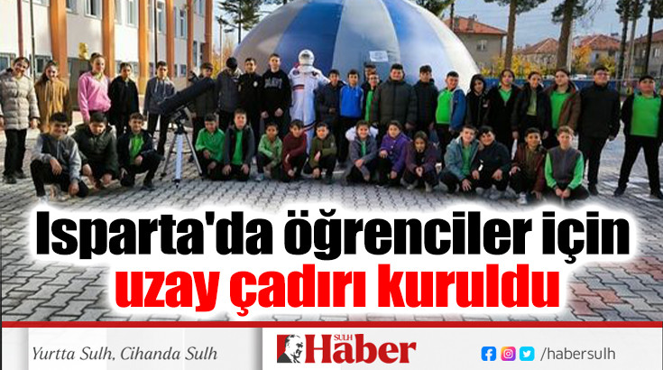 Isparta'da öğrenciler için uzay çadırı kuruldu