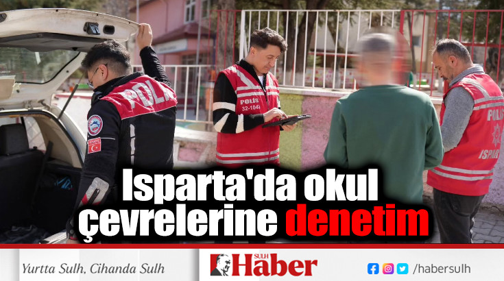 Isparta'da okul çevrelerine sıkı denetim