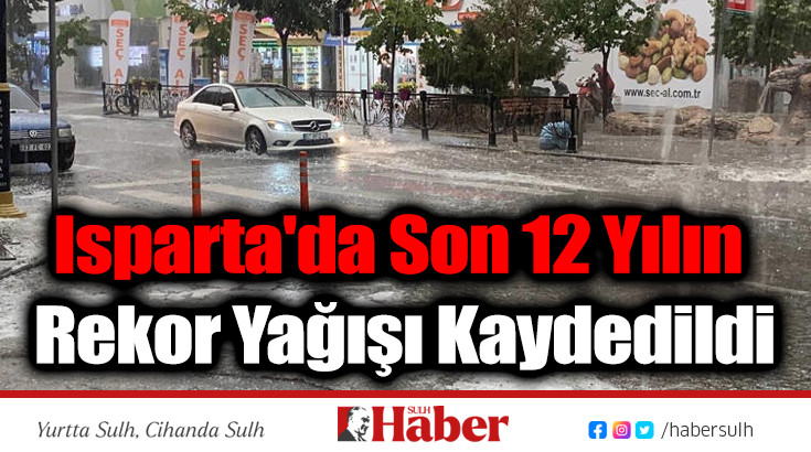 Isparta'da Son 12 Yılın Rekor Yağışı Kaydedildi