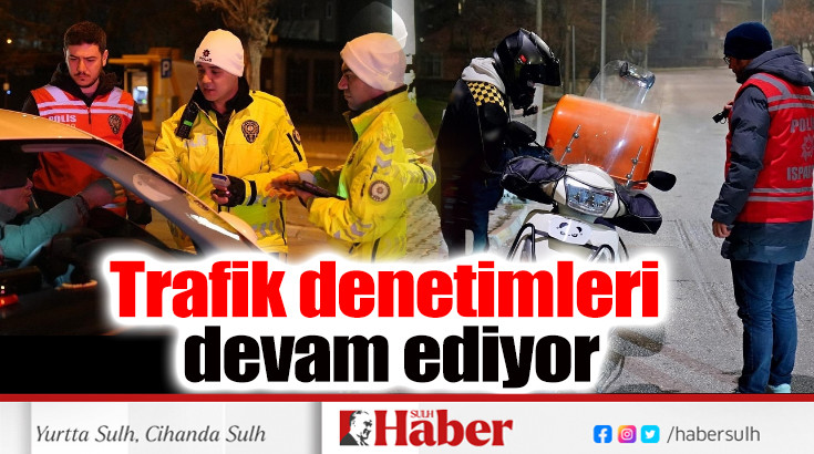 Isparta'da trafik denetimleri sürüyor