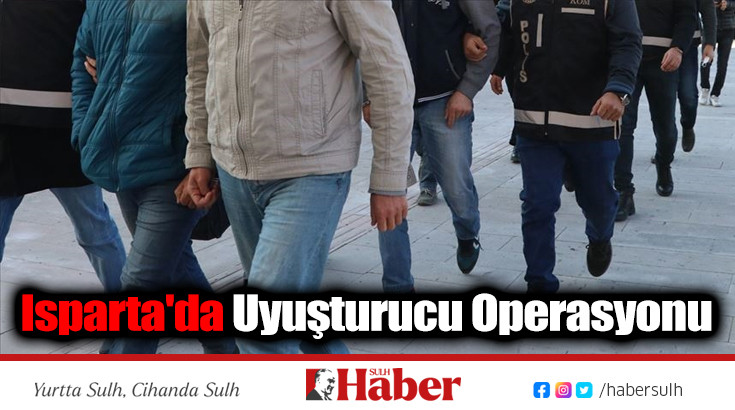 Isparta'da Uyuşturucu Operasyonu