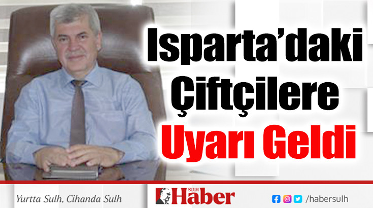 Isparta’daki Çiftçilere Uyarı