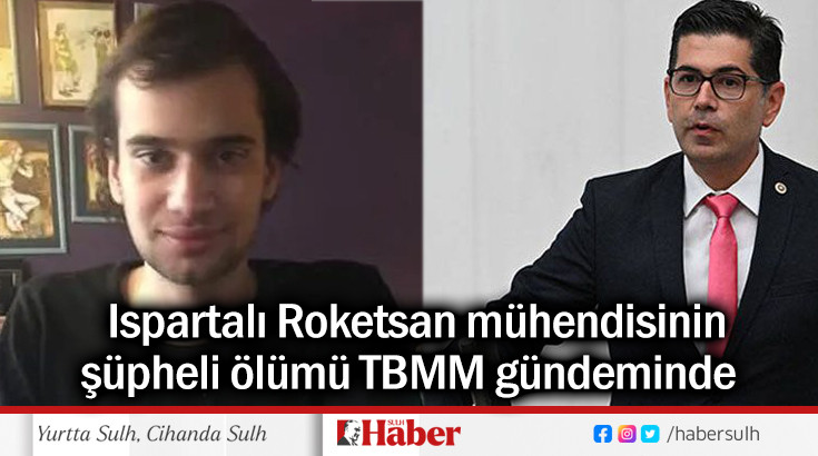 Ispartalı Roketsan mühendisinin  şüpheli ölümü TBMM gündeminde