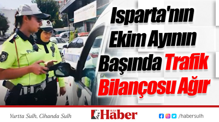 Isparta'nın Ekim Ayının Başında Trafik Bilançosu Ağır