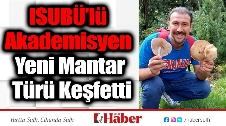 ISUBÜ’lü Akademisyen Yeni Mantar Türü Keşfetti