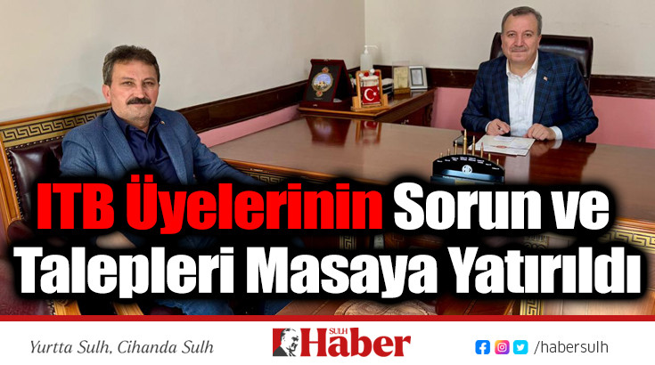 ITB Üyelerinin Sorun ve Talepleri Masaya Yatırıldı