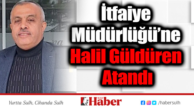 İtfaiye Müdürlüğü’ne Halil Güldüren Atandı