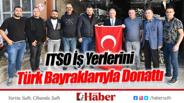 ITSO İş Yerlerini Türk Bayraklarıyla Donattı