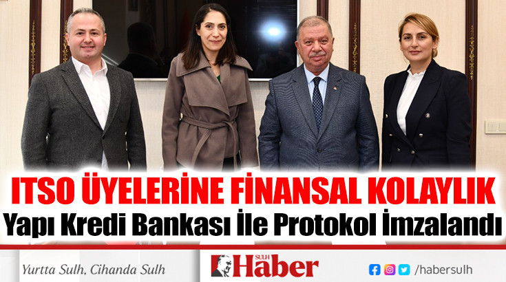 ITSO ÜYELERİNE FİNANSAL KOLAYLIK Yapı Kredi Bankası İle Protokol İmzalandı