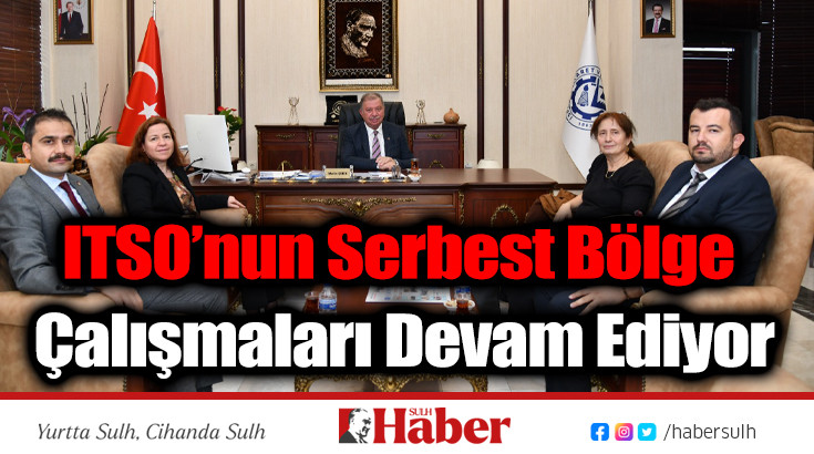 ITSO’nun Serbest Bölge Çalışmaları Devam Ediyor