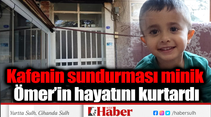 Kafenin sundurması minik Ömer’in hayatını kurtardı