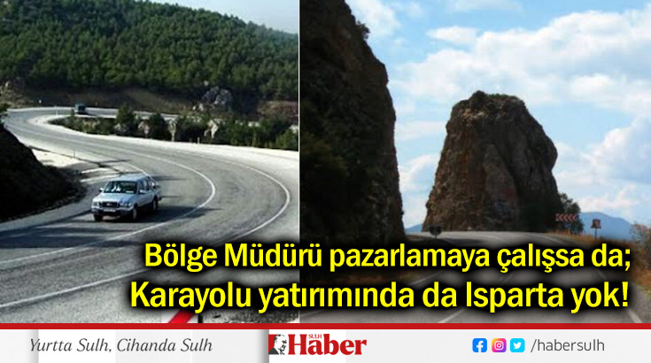 Karayolu yatırımında da Isparta yok!