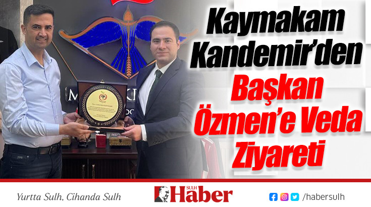 Kaymakam Kandemir’den Başkan Özmen’e Veda Ziyareti