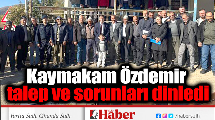 Kaymakam Özdemir talep ve sorunları dinledi