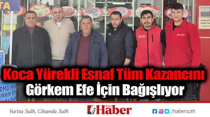 Koca Yürekli Esnaf Tüm Kazancını Görkem Efe İçin Bağışlıyor