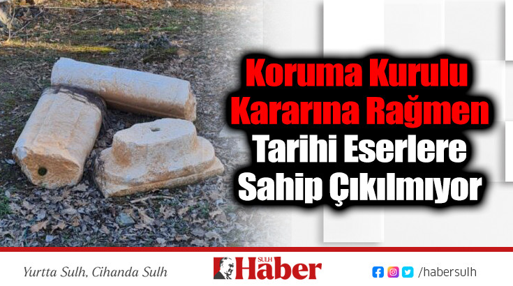 Koruma Kurulu Kararına Rağmen Tarihi Eserlere Sahip Çıkılmıyor