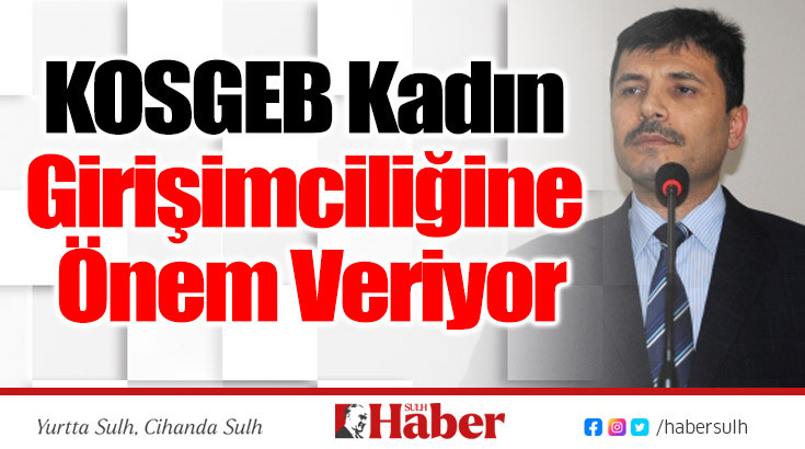 KOSGEB Kadın Girişimciliğine Önem Veriyor