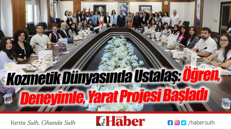 Kozmetik Dünyasında Ustalaş: Öğren, Deneyimle, Yarat Projesi Başladı