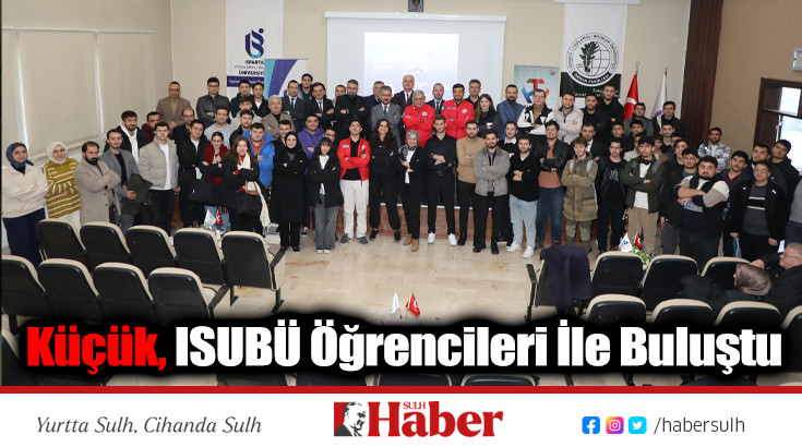 Küçük, ISUBÜ Öğrencileri İle Buluştu