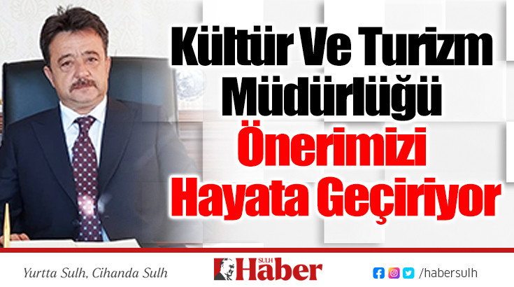 Kültür Ve Turizm Müdürlüğü Önerimizi Hayata Geçiriyor