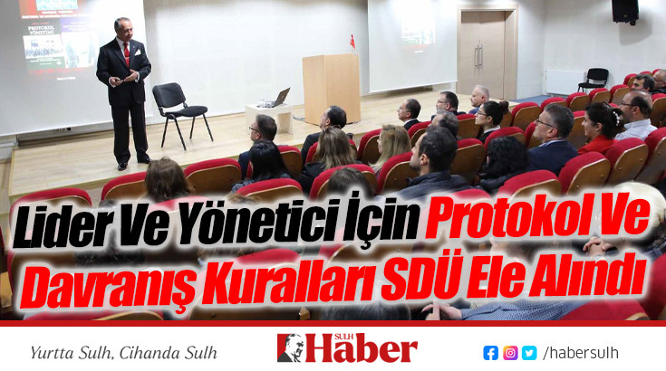 Lider Ve Yönetici İçin Protokol Ve Davranış Kuralları SDÜ Ele Alındı