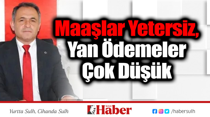 Maaşlar Yetersiz, Yan Ödemeler Çok Düşük