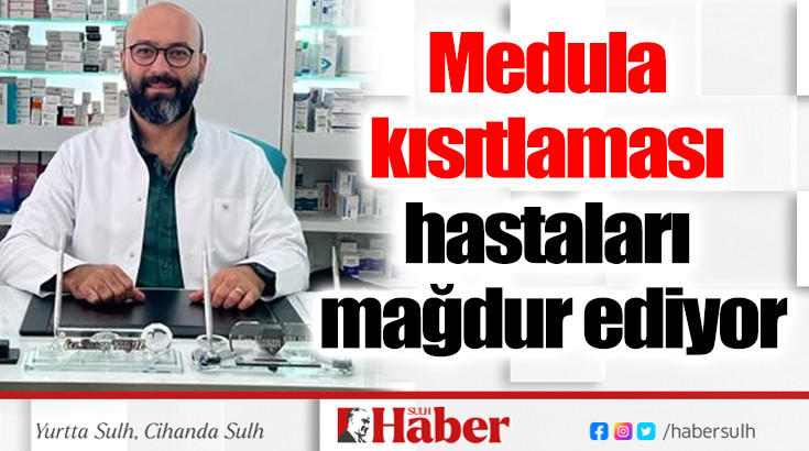 Medula kısıtlaması hastaları mağdur ediyor