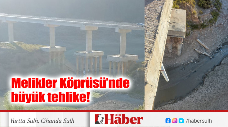 Melikler Köprüsü’nde büyük tehlike!