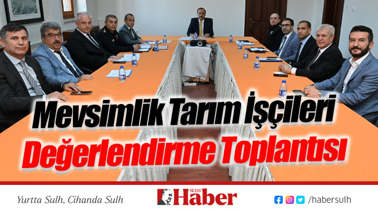 Mevsimlik Tarım İşçileri Değerlendirme Toplantısı