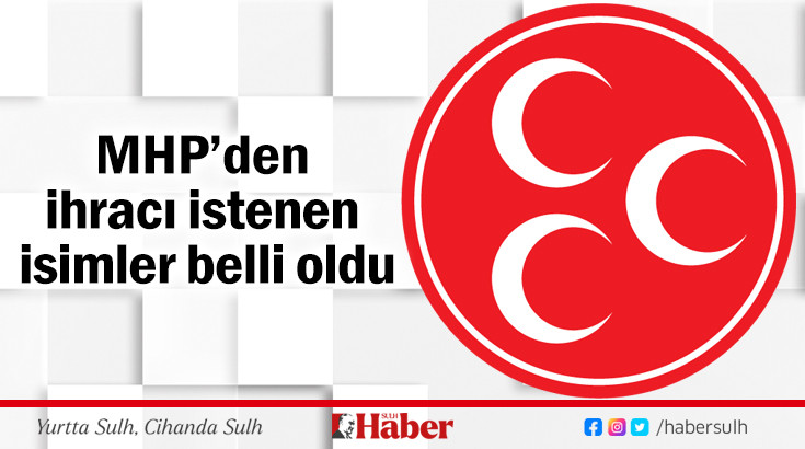 MHP’den ihracı istenen  isimler belli oldu