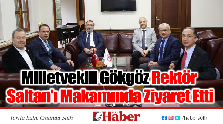 Milletvekili Gökgöz Rektör Saltan'ı Makamında Ziyaret Etti