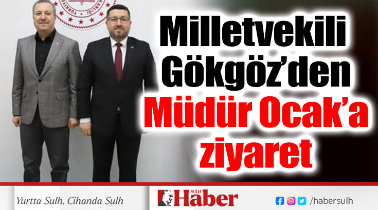 Milletvekili Gökgöz’den Müdür Ocak’a ziyaret