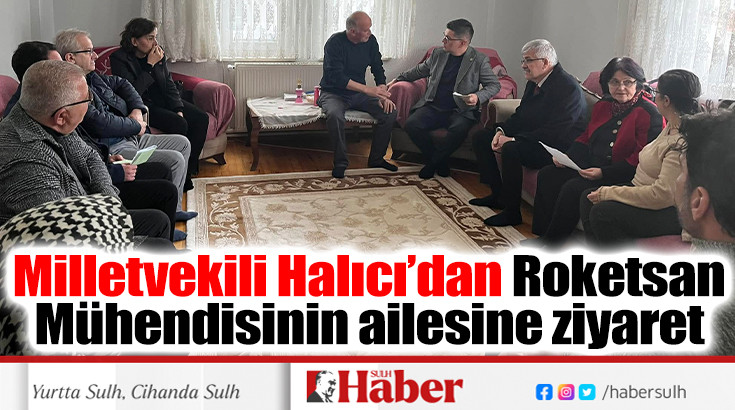 Milletvekili Halıcı’dan Roketsan Mühendisinin ailesine ziyaret 