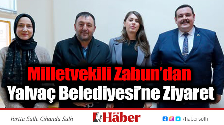 Milletvekili Zabun’dan Yalvaç Belediyesi’ne Ziyaret