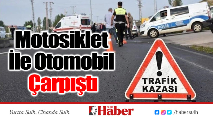 Motosiklet İle Otomobil Çarpıştı